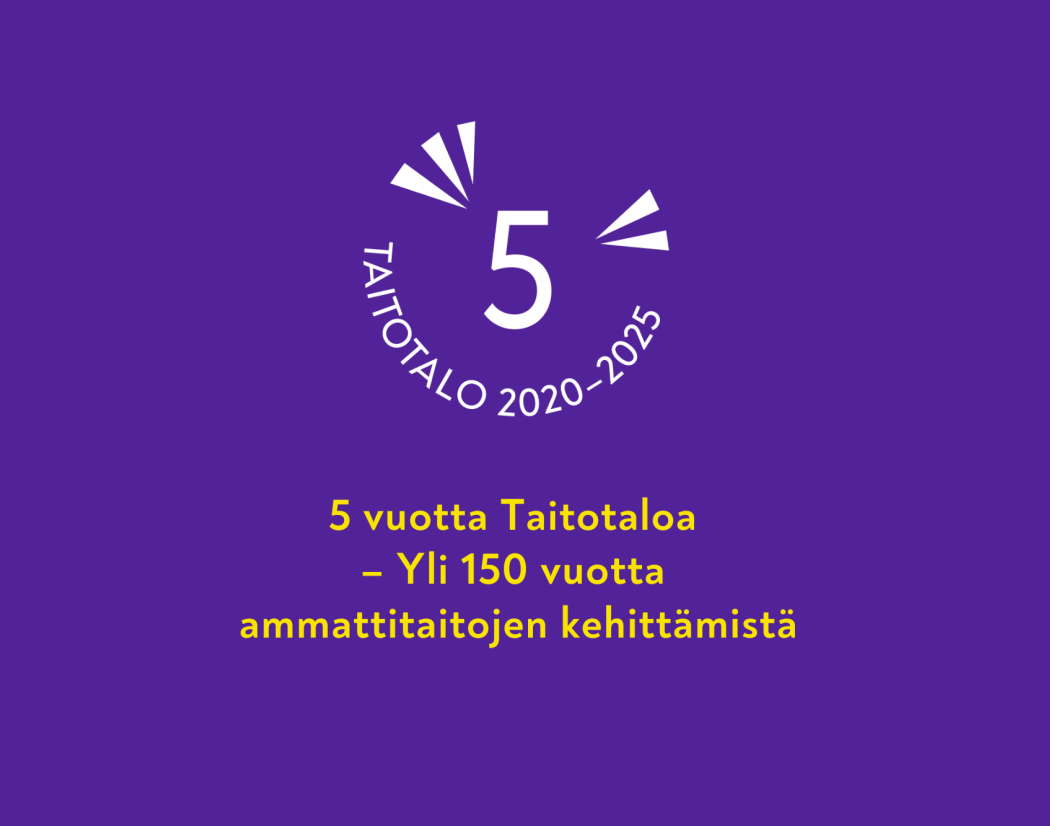 Taitotalo 5 vuotta, 150 vuotta ammattitaitojen kehittämistä