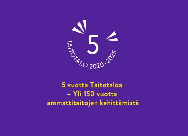 Taitotalo 5 vuotta, 150 vuotta ammattitaitojen kehittämistä