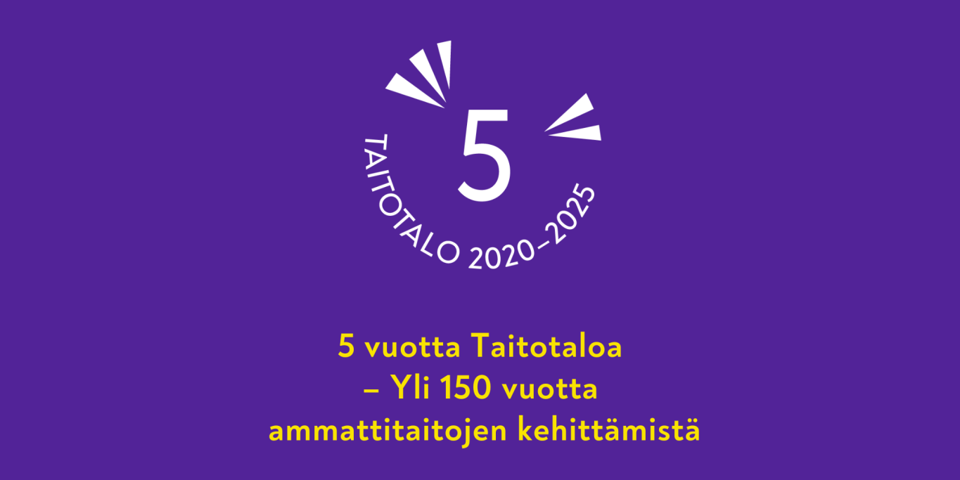 Taitotalo 5 vuotta, 150 vuotta ammattitaitojen kehittämistä